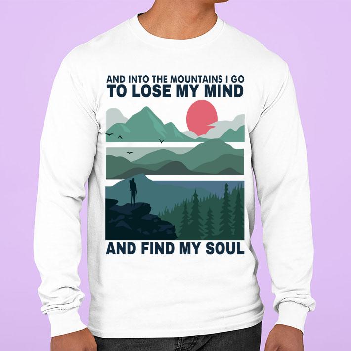 And into the mountains I go to lose my mind and find my soul t-shirt