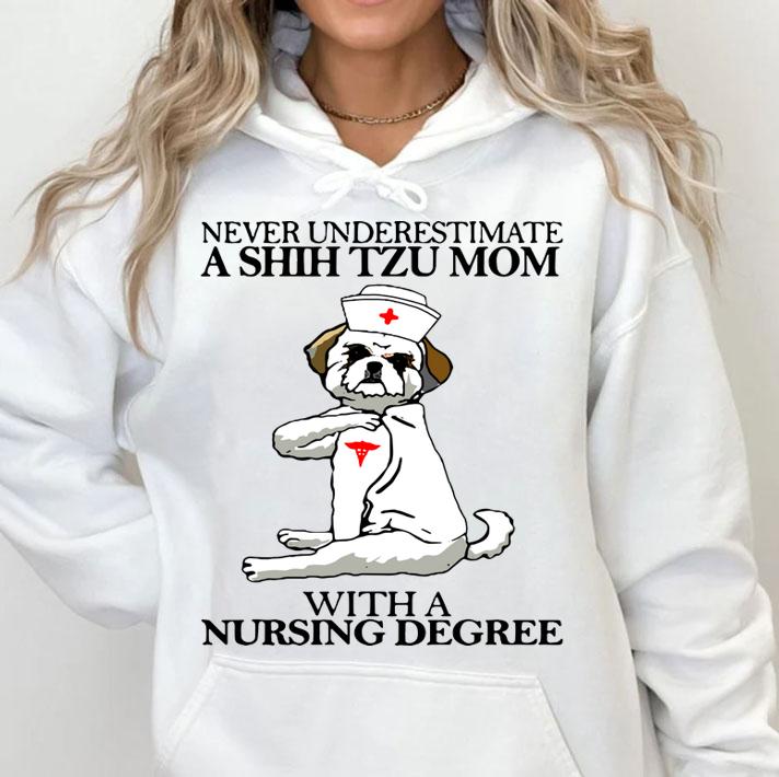 Never Underestimate A Shih Tzu Mom With A Nursing Degree t-shirt