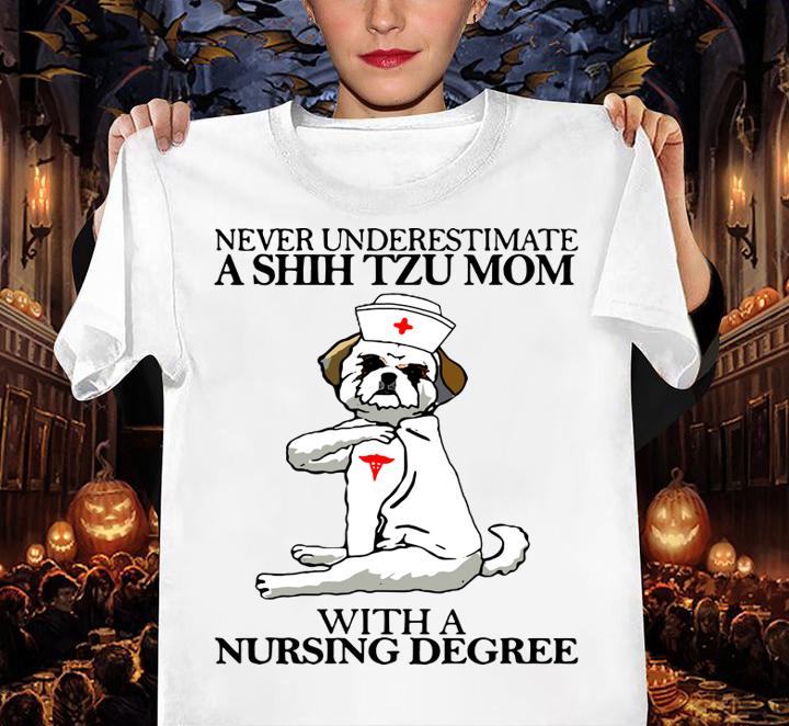 Never Underestimate A Shih Tzu Mom With A Nursing Degree t-shirt