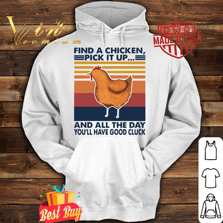 Find A Chicken Pick It Up And All The Day Youll Have Good Cluck Vintage Retro t-shirt