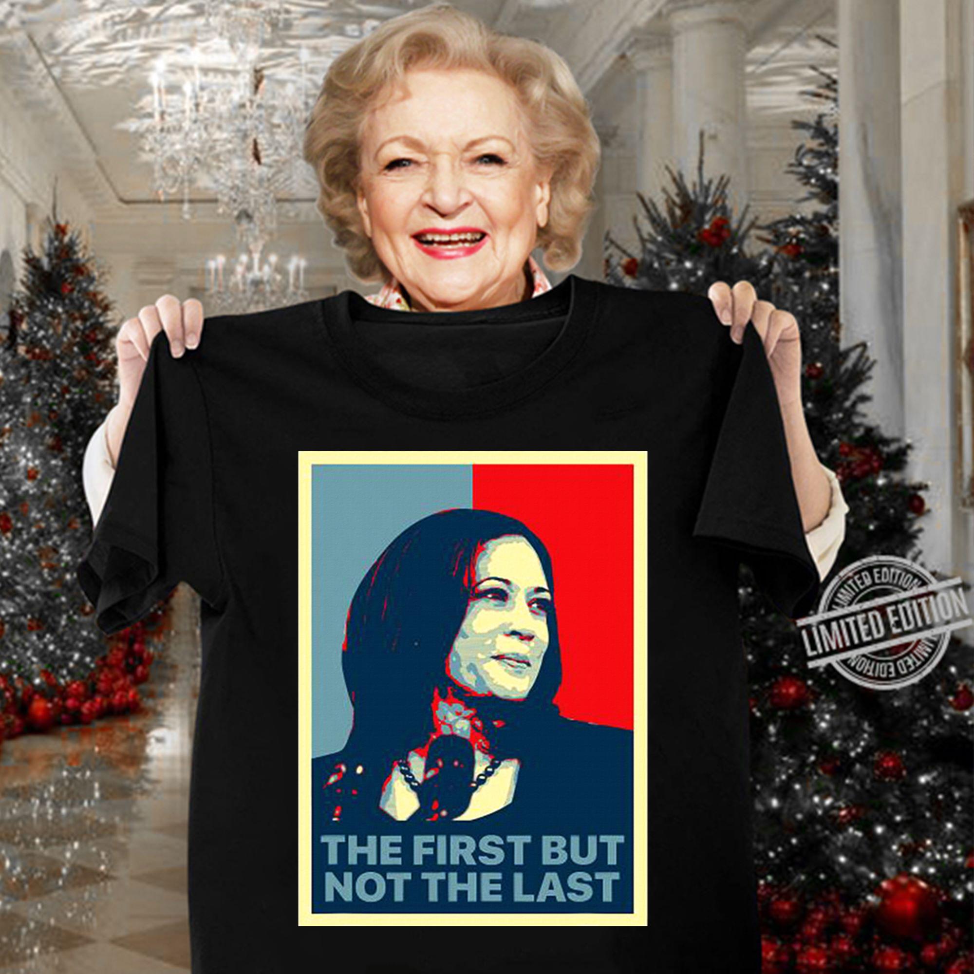 The First But Not The Last Kamala Harris First Female Vp t-shirt woman shirt