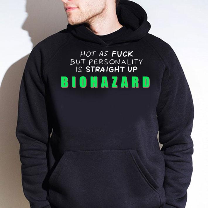 Hot As Fuck But Personality Is Straight Up Biohazard t-shirt