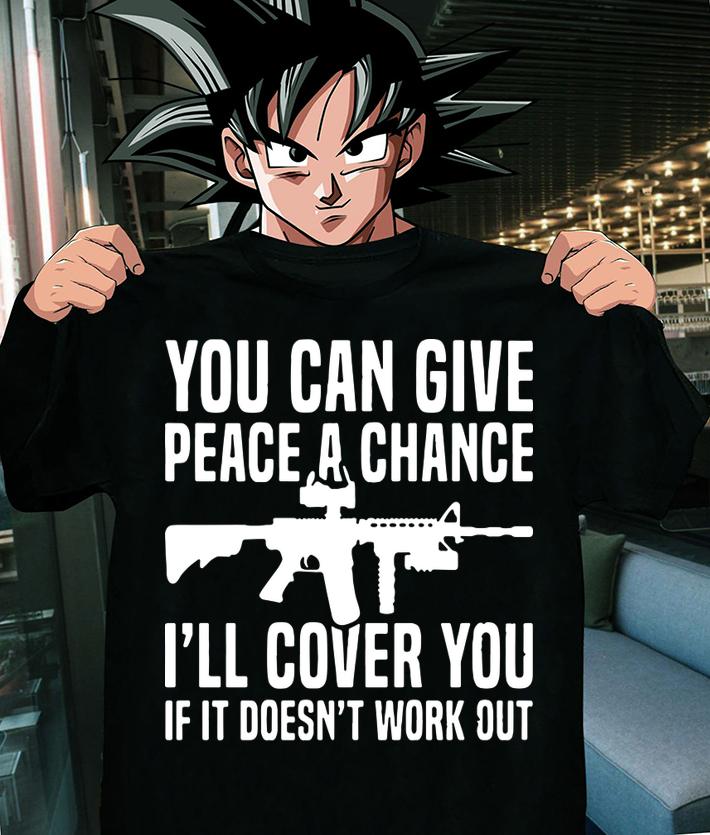 You can give peace a chance i'll cover you if it doesn't work out t-shirt