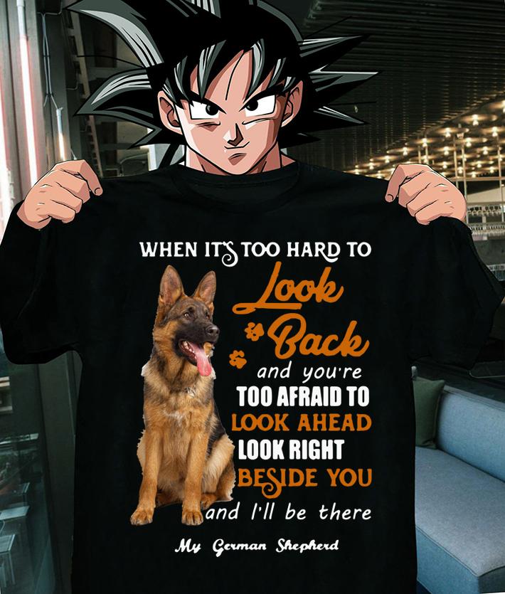 German Shepherd when it's too hard to look back and you're too afraid t-shirt