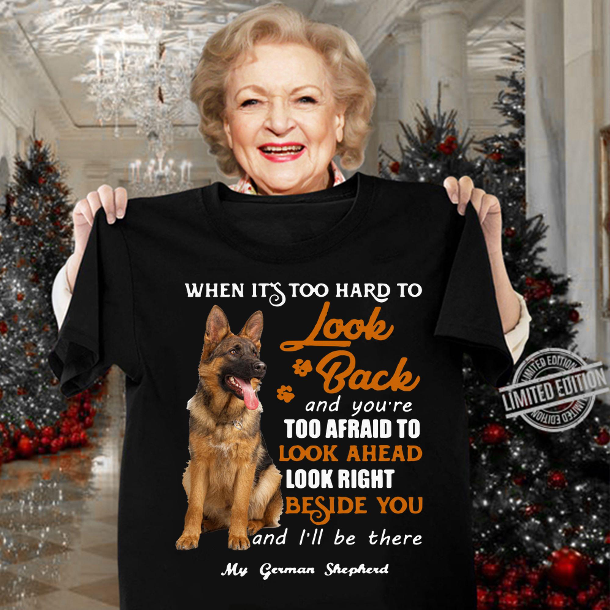 German Shepherd when it's too hard to look back and you're too afraid t-shirt woman shirt
