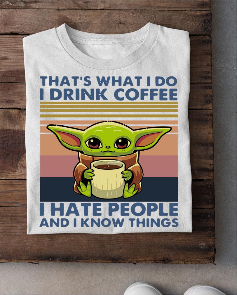 Baby Yoda Thats What I Do I Drink Coffee I Hate People And I Know Vintage Retro t-shirt