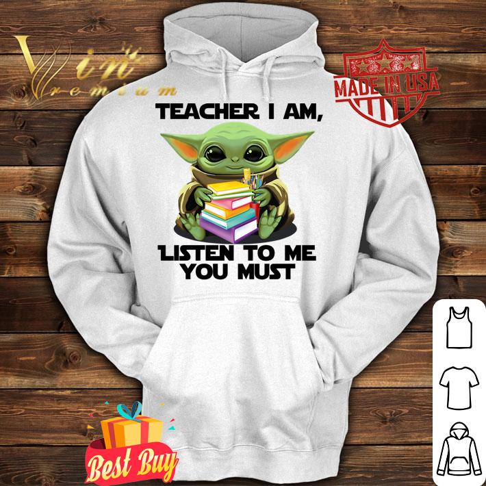 Star Wars Baby yoda teacher I am listen to me you must t-shirt