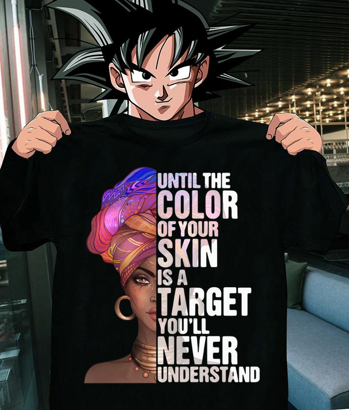 Black Woman Until The Color Of Your Skin Is A Target Youll Never Understand t-shirt