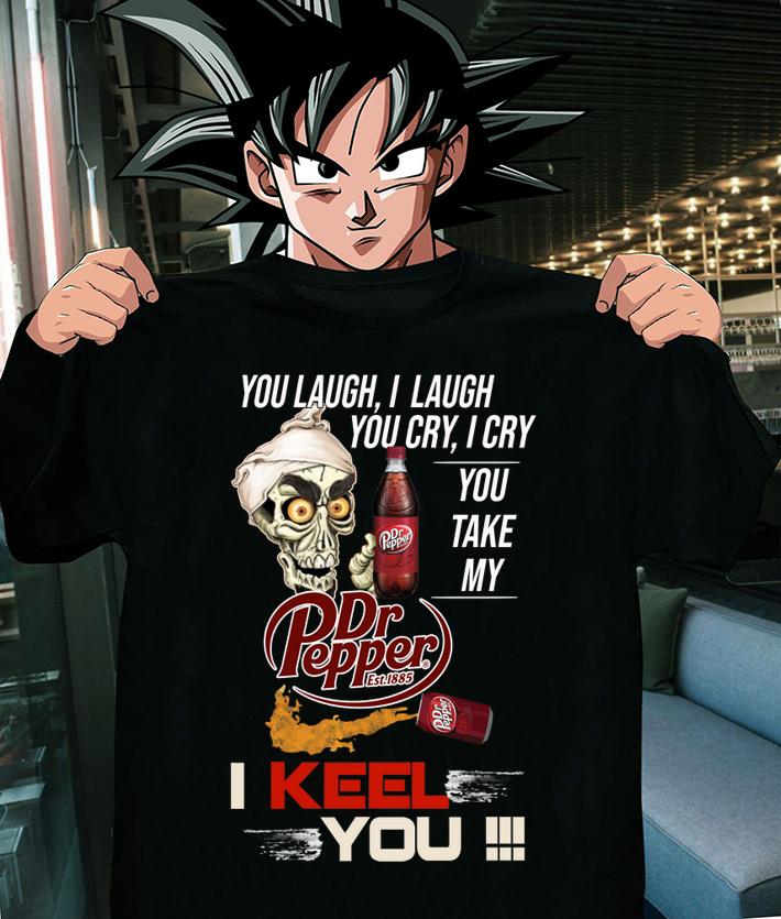 Jeff Dunham You Laugh I Laugh You Cry I Cry You Take My Dr Pepper I Kneel You t-shirt