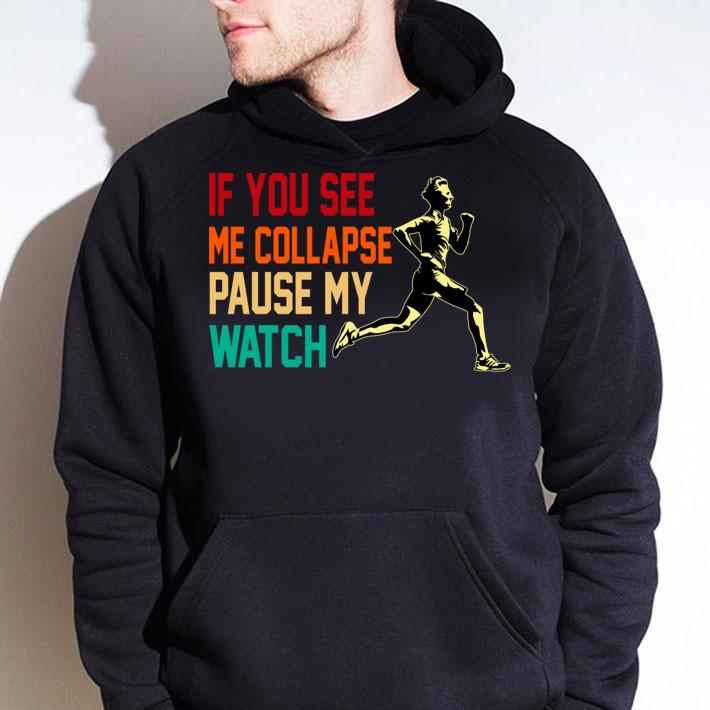 If you see me collapse pause my watch t-shirt