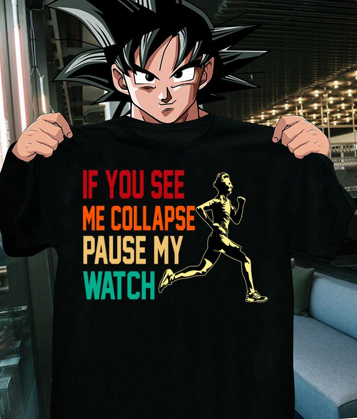 If you see me collapse pause my watch t-shirt