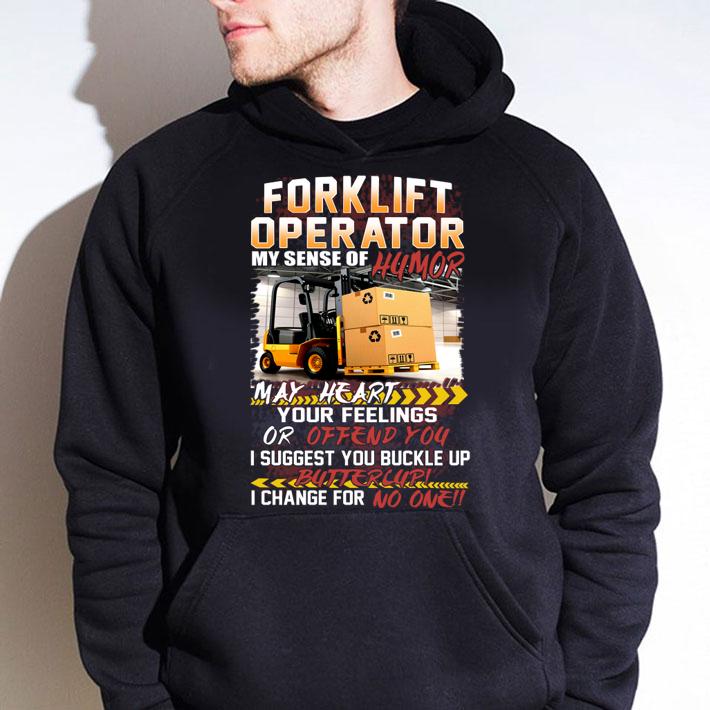 Forklift Operator My Sense Of Humor May Heart Your Feelings Or Offend You t-shirt