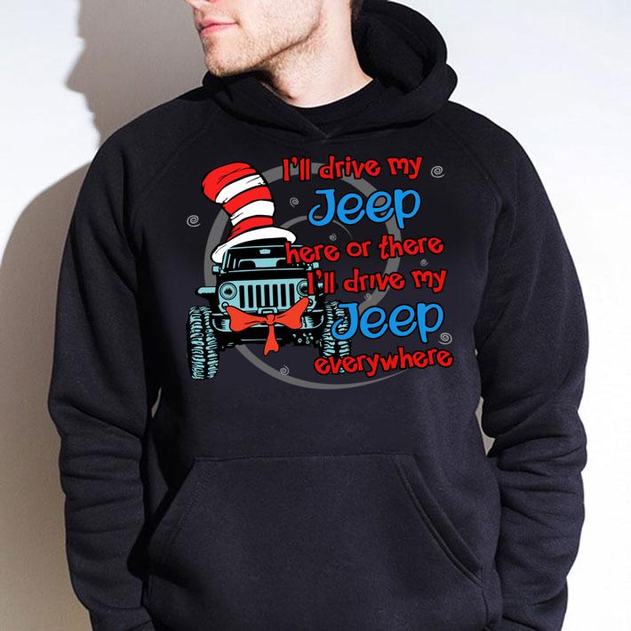 I'll drive my Jeep here or there i'll drive my Jeep everywhere t-shirt