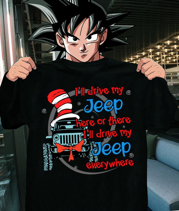 I'll drive my Jeep here or there i'll drive my Jeep everywhere t-shirt