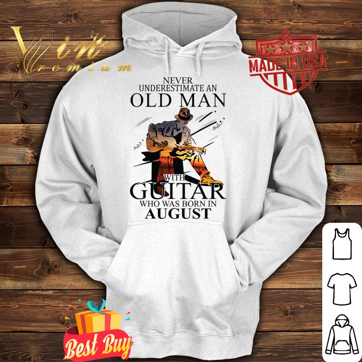 Never Underestimate An Old Man With A Guitar Born In August t-shirt
