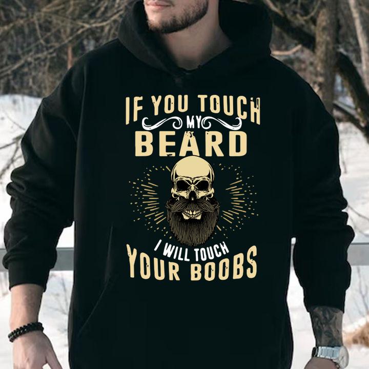 Awesome If You Touch My Beard I Will Touch Your Boobs t-shirt