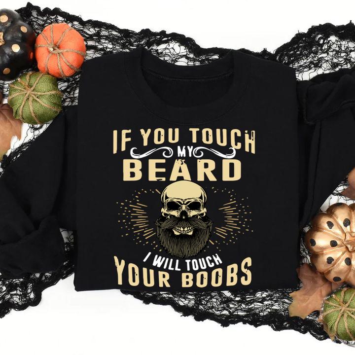 Awesome If You Touch My Beard I Will Touch Your Boobs t-shirt