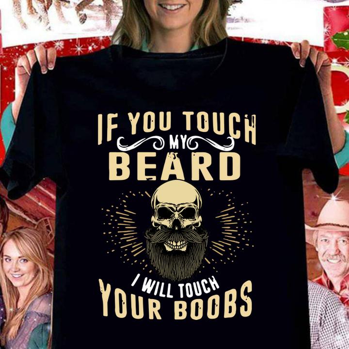 Awesome If You Touch My Beard I Will Touch Your Boobs t-shirt