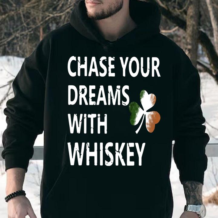Chase your dreams with whiskey Irish shamrock St. Patrick's day t-shirt