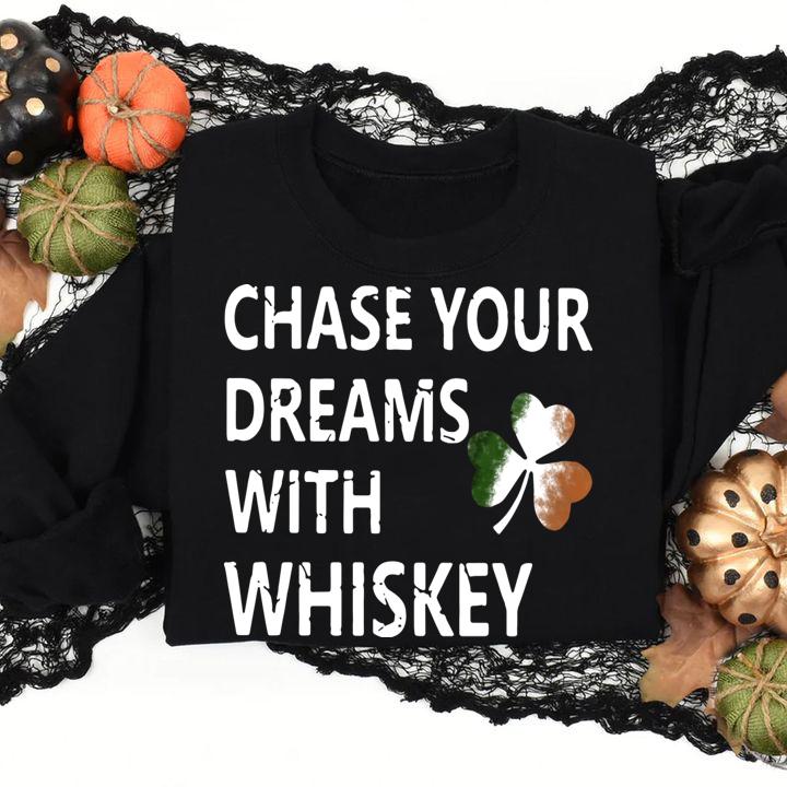 Chase your dreams with whiskey Irish shamrock St. Patrick's day t-shirt