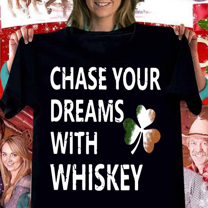 Chase your dreams with whiskey Irish shamrock St. Patrick's day t-shirt