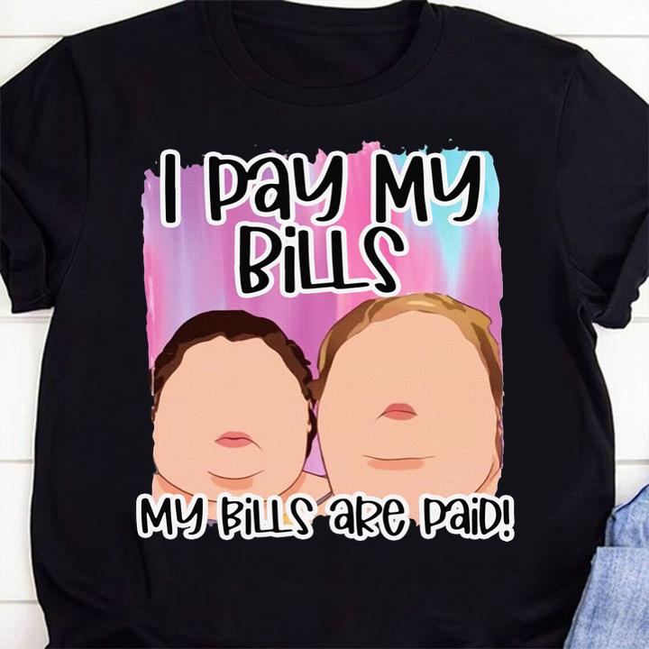 I Pay My Bills My Bills Are Paid t-shirt 1 Clothing, Fathers Day T-shirt