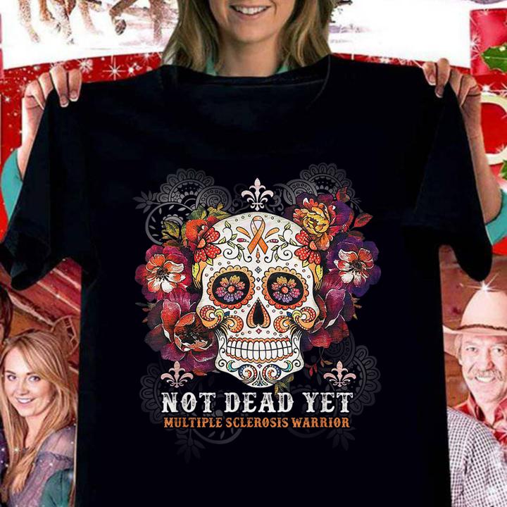 Sugar Skull Not Dead Yet Multiple Sclerosis Warrior t-shirt