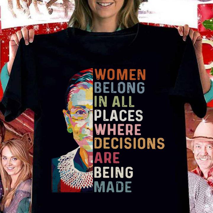 Awesome RBG Women belong in all places where decisions are being made t-shirt