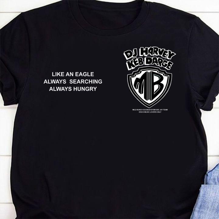Dj Harvey Keb Darge Like An Eagle Always Searching Always Hungry t-shirt 1 Clothing, Fathers Day T-shirt