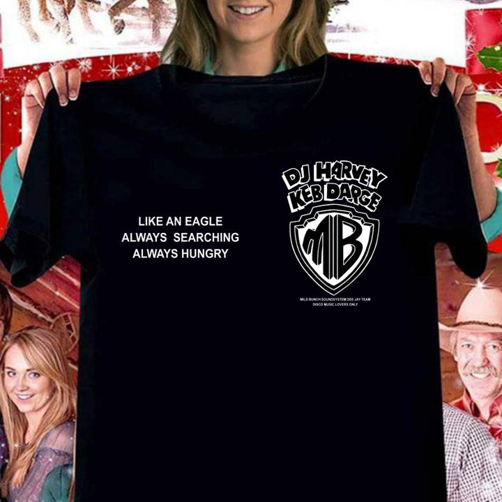 Dj Harvey Keb Darge Like An Eagle Always Searching Always Hungry t-shirt
