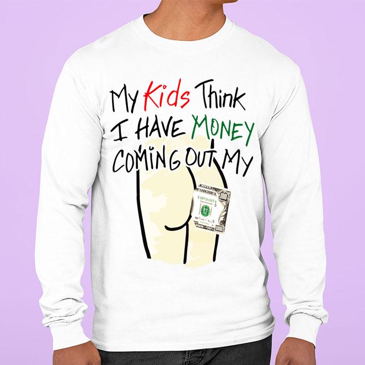 Kids Think Money Coming Ass t-shirt