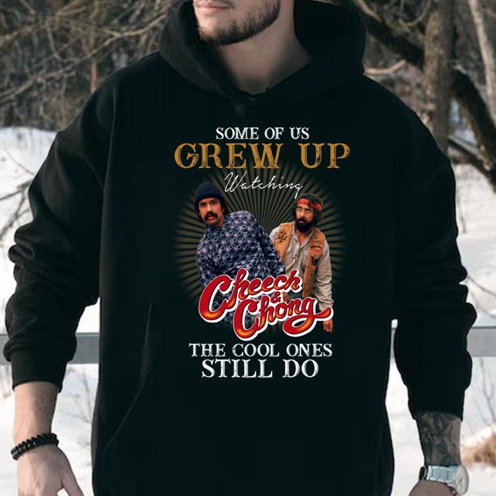 Some of us grew up watching Cheech & Chong the cool ones still do t-shirt