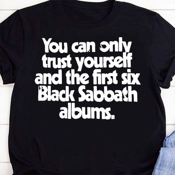 You Can Only Trust Yourself And The First Six Black Sabbath Albums t-shirt 1 Clothing, Fathers Day T-shirt