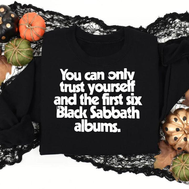 You Can Only Trust Yourself And The First Six Black Sabbath Albums t-shirt