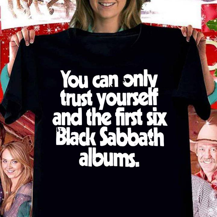 You Can Only Trust Yourself And The First Six Black Sabbath Albums t-shirt