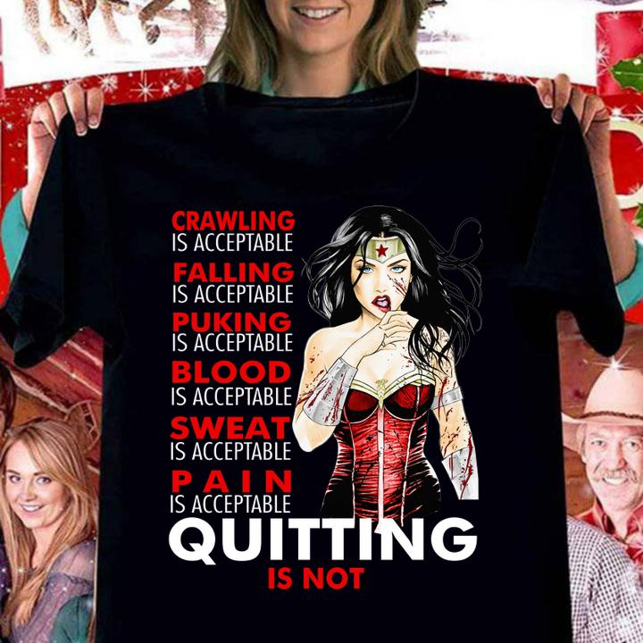 Crawling falling puking blood sweat pain quitting is not Wonder Woman t-shirt