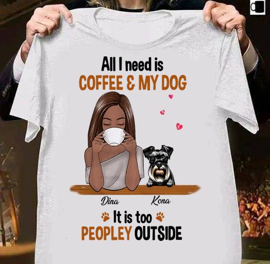 Customize Dog Coffee Too Peopley t-shirt 7 Fathers Day T-shirt