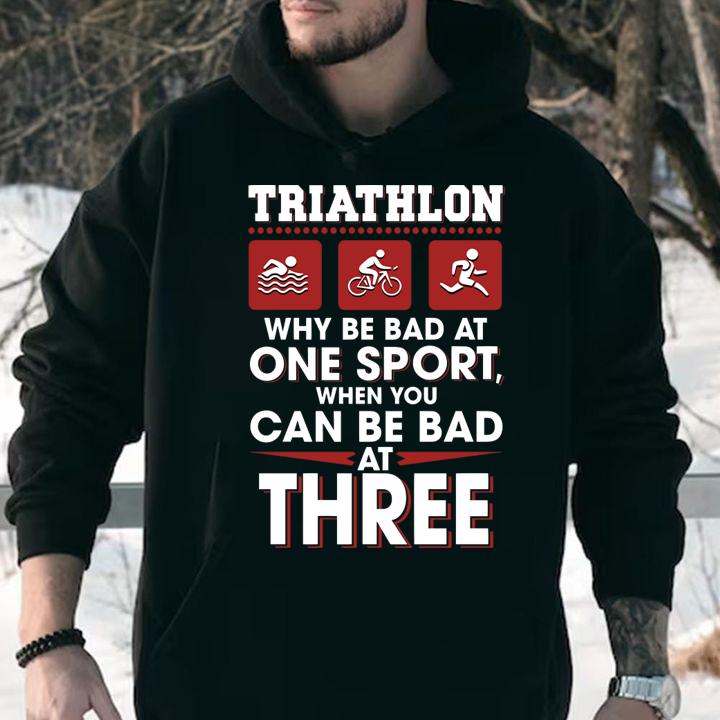 Triathlon Why Be Bad At One Sport When You Can Be Bad At Three Black t-shirt