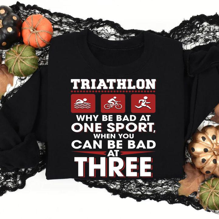 Triathlon Why Be Bad At One Sport When You Can Be Bad At Three Black t-shirt