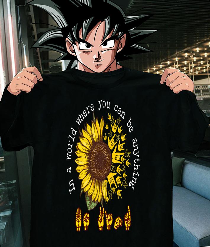 ASL sunflower in a world where you can be anything t-shirt shirt