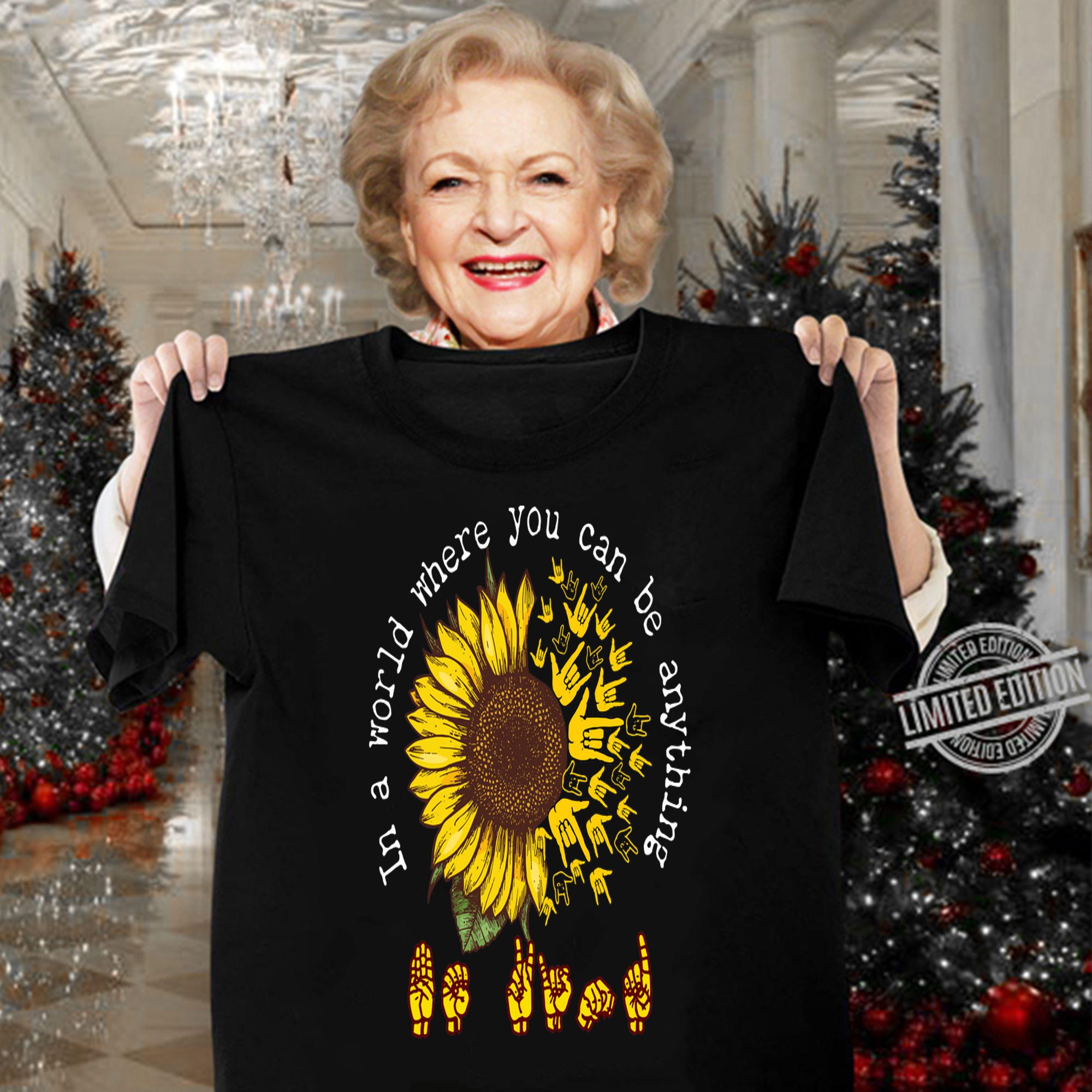 ASL sunflower in a world where you can be anything t-shirt woman shirt