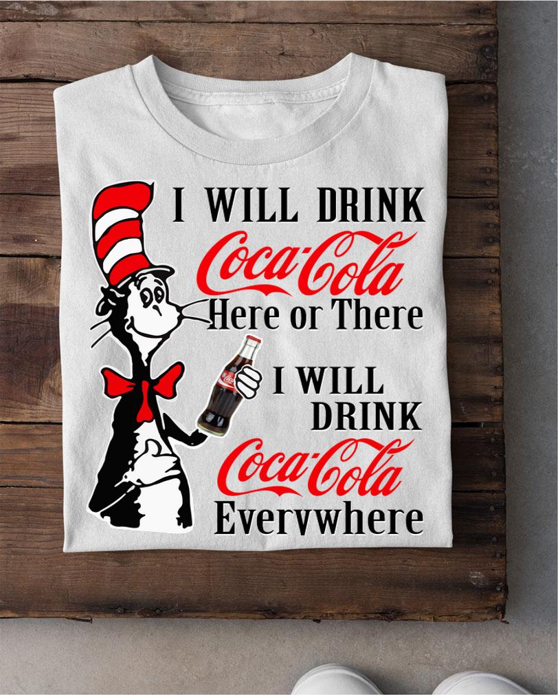 Dr. Seuss i will drink Coca Cola here or there i will drink Coca t-shirt