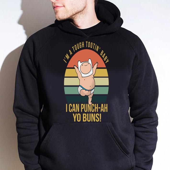 I’m A Tough Tootin’ Baby I Can Punch ah Yo Buns Vintage t-shirt hoodie