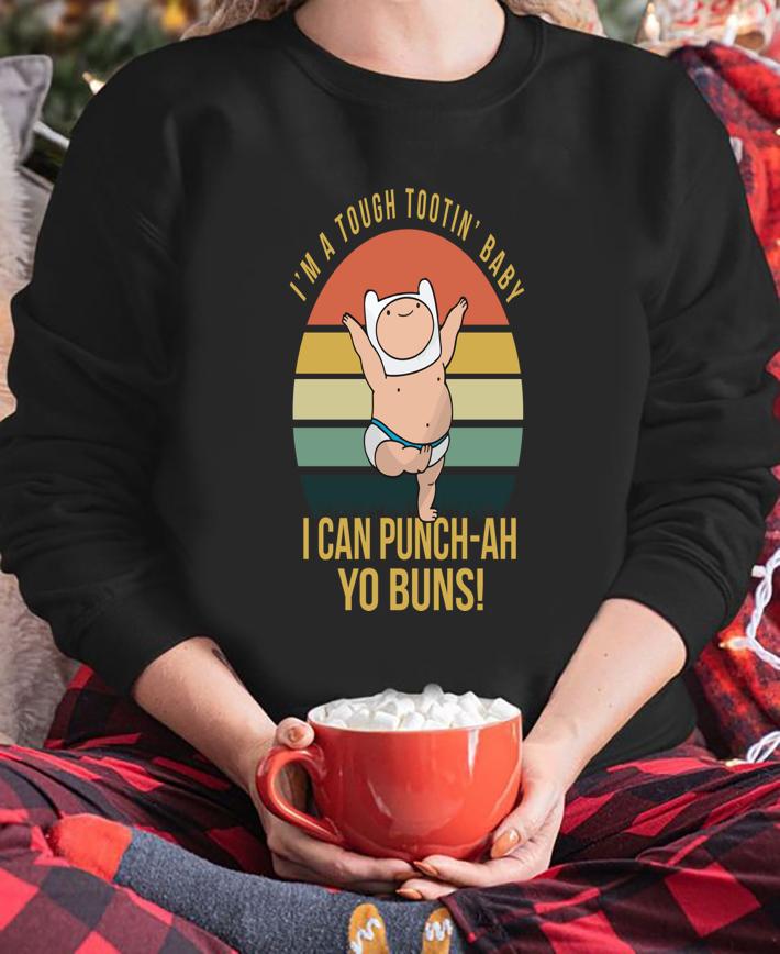 I’m A Tough Tootin’ Baby I Can Punch ah Yo Buns Vintage t-shirt sweatshirt