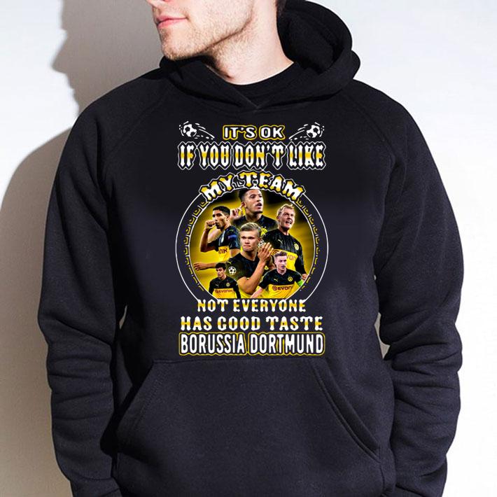 It's Ok If You Don't Like My Team Not Everyone Has Good Taste Borussia Dortmund t-shirt