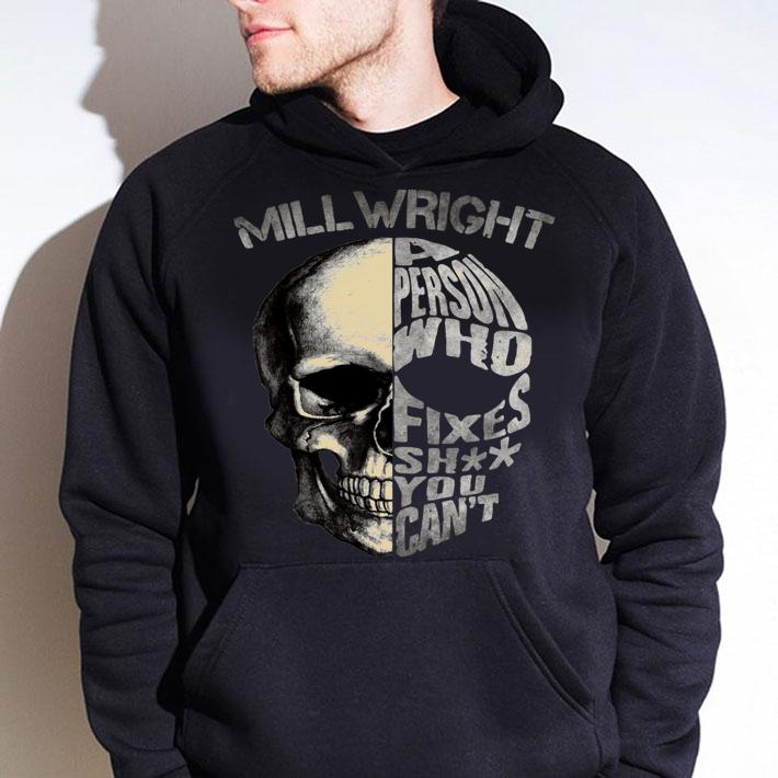 Skull mill wright a person who fixes shit you can’t t-shirt