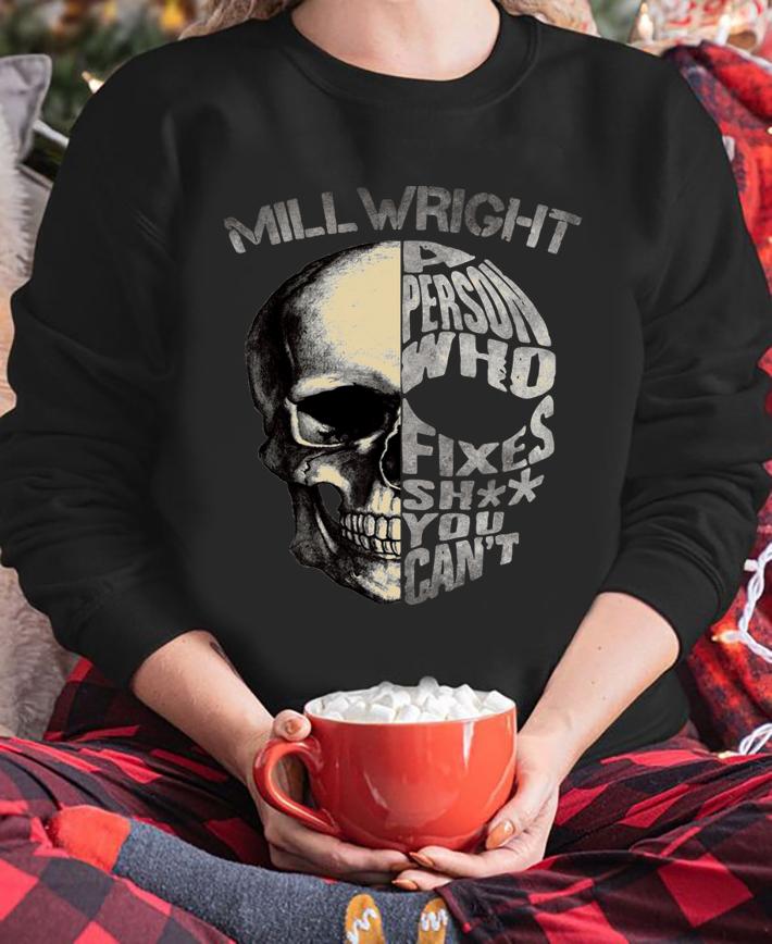 Skull mill wright a person who fixes shit you can’t t-shirt