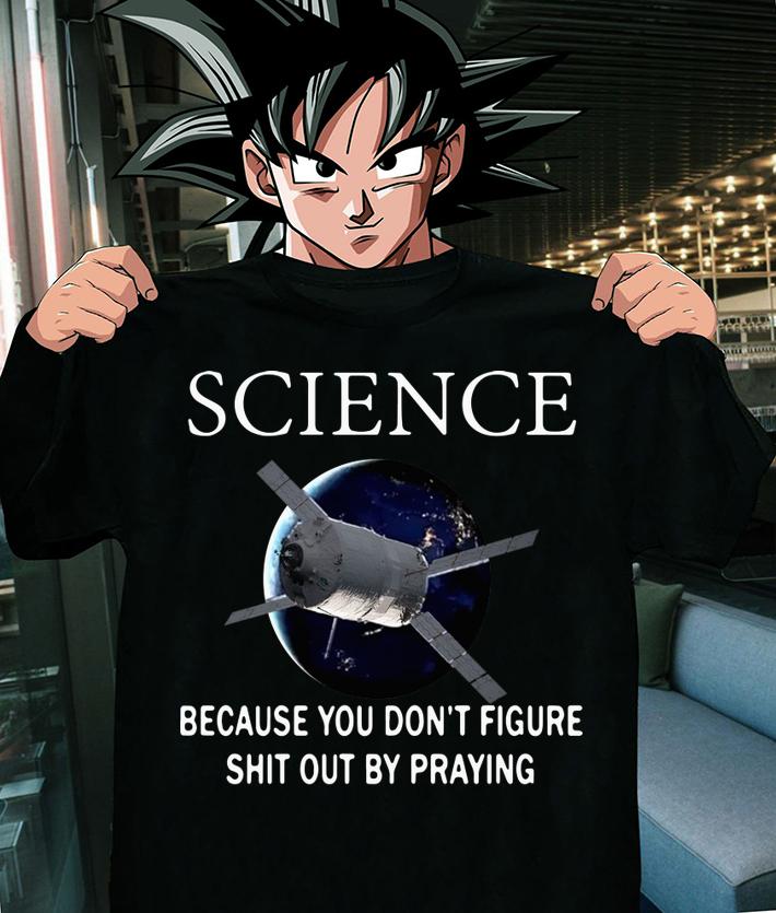Science because you don’t figure shit out by praying t-shirt