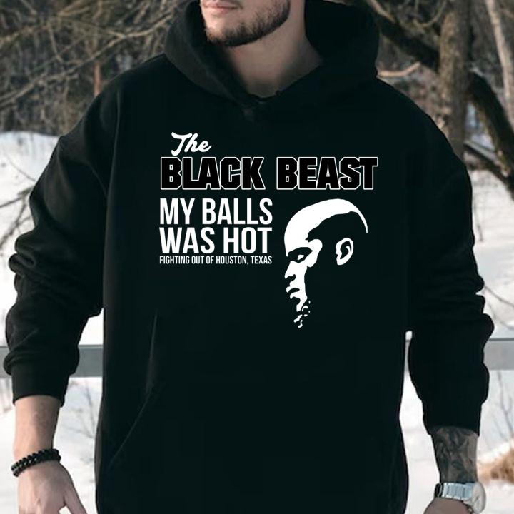 awesome the black beast my balls was hot fighting out of houston derrick lewis hoodie - Awesome The Black Beast My Balls Was Hot Fighting Out Of Houston Derrick Lewis t-shirt