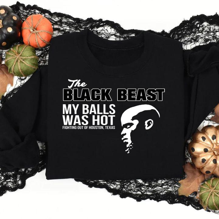 awesome the black beast my balls was hot fighting out of houston derrick lewis sweatshirt - Awesome The Black Beast My Balls Was Hot Fighting Out Of Houston Derrick Lewis t-shirt